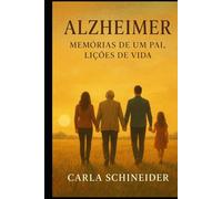 ALZHEIMER - Memórias de um Pai, Lições de Vida