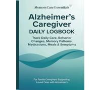 Alzheimer’s Caregiver DAILY LOGBOOK: Track Daily Care, Behavior Changes, Memory Patterns, Medications, Meals & Symptoms