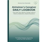 Alzheimer’s Caregiver DAILY LOGBOOK: Track Daily Care, Behavior Changes, Memory Patterns, Medications, Meals & Symptoms