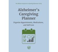 Alzheimer’s Caregiving Planner: Organize Appointments, Medications, and Self-Care | The Official Companion to Spotting Alzheimer's Early