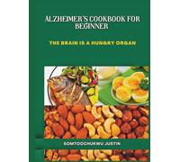 Alzheimer’s Cookbook for Beginner: The brain is a hungry organ (Adult health)