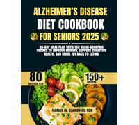 Alzheimer’s Disease Diet Cookbook For Seniors 2025: 80-Day Meal Plan with 150 Brain-Boosting Recipes to Improve Memory, Support Cognitive Health, and ... Series by Marian W. Cannon, MS, RDN)