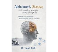 Alzheimer’s Disease: Understanding, Managing, and Advancing Care: Symptoms and Progression: Recognizing the Signs of Alzheimer’s