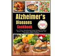Alzheimer”S Diseases Cookbook: Over 75 Easy, Brain-Boosting Recipes Designed To Enhance Memory, Improve Focus, Support Healthy Thinking, And Strengthen Cognitive Function