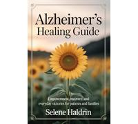 Alzheimer’s Healing Guide: Empowerment, Recovery, and Everyday Victories for Patients and Families