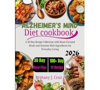 Alzheimer’s MIND Diet Cookbook 2026: A 30-Day Recipe Collection with Brain-Focused Meals and Nutrient-Rich Ingredients for Everyday Living (Brittany J. Cruz’s Everyday Meals Made Easy Series)