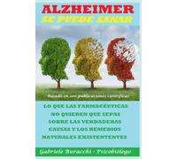 ALZHEIMER SE PUEDE SANAR LO QUE LAS FARMACÉUTICAS NO QUIEREN QUE SEPAS SOBRE LAS VERDADERAS CAUSAS Y LOS REMEDIOS NATURALES EXISTENTES Basado en 100 ... tu cuerpo. Vive y sana de forma natural)