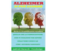 ALZHEIMER SI PUÒ GUARIRE. QUELLO CHE LE FARMACEUTICHE NON TI VOGLIONO FAR SAPERE SULLE VERE CAUSE E LE CURE NATURALI ESISTENTI Basato su 100 ... disturbi e curarli con metodi naturali)