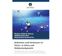 Alzheimer und Parkinson im Visier: In Silico und Molekulardynamik: Neurodegeneration im Visier: Therapeutische Strategien für Alzheimer und Parkinson mittels In Silico und Molekulardynamik