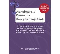 Alzheimer's & Dementia Caregiver Log Book: A 120-Day Daily Care Log to Track Mood, Personal Care, Medication, Vitals & Behavior for Memory Care