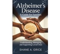 Alzheimer's Disease: A Guide for Families: Understanding, Managing, and Supporting Loved Ones
