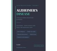 Alzheimer's Disease: A Practical Evidence-Based Guide for Families: Diagnosis, Early-Stage Care, and What the Research Says