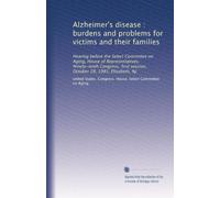 Alzheimer's disease : burdens and problems for victims and their families: Hearing before the Select Committee on Aging, House of Representatives, ... session, October 28, 1985, Elizabeth, NJ