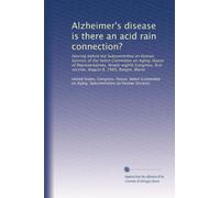 Alzheimer's disease is there an acid rain connection?: Hearing before the Subcommittee on Human Services of the Select Committee on Aging, House of ... first session, August 8, 1983, Bangor, Maine