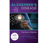 Alzheimer's Disease: What If There Was a Cure (3rd Edition): The Story of Ketones