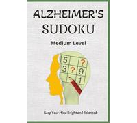 Alzheimer's Sudoku Puzzle Book Medium Level: Sudoku Puzzles for Alzheimer's | Keep Your Mind Bright and Balanced | 6x9 Inches, 112 Pages | 50+ Puzzles | Solutions Included