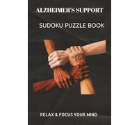 ALZHEIMER'S SUPPORT SUDOKU PUZZLE BOOK: Sudoku Puzzles for ALZHEIMER'S SUPPORT | Help calm the mind, Relax and focus | 6X9 inches, 110 pages | 50+ ... Sudoku for kids, Adult and Seniors Series)