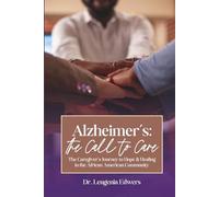 Alzheimer's: the Call to Care: The Caregiver's Journey to Hope & Healing in the African American Community