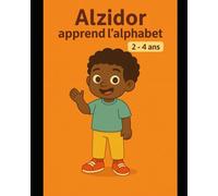 ALZIDOR APPREND L'ALPHABET: FORMAT COMPACT POUR LES PETITES MAINS (LES AVENTURES D'ALZIDOR)
