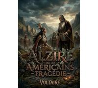 Alzire ou Les Américains - Tragédie: La tragédie d'Alzire ou Les Américains, une pièce de théâtre classique de Voltaire explorant les thèmes de la religion, de la vertu et de l'humanité.