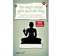 Am Arsch vorbei geht auch ein Weg: Wie sich dein Leben verbessert, wenn du dich endlich locker machst