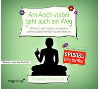 Am Arsch vorbei geht auch ein Weg: Wie sich dein Leben verbessert, wenn du dich endlich locker machst