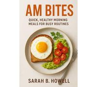 AM Bites: Quick, Healthy Morning Meals for Busy Routinesaaa