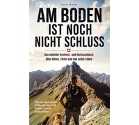 Am Boden ist noch nicht Schluss: Das ehrliche Resilienz- und Mutmachbuch über Höhen, Tiefen und das echte Leben - Wie du nach jedem Tiefpunkt die Kraft findest, wieder aufzustehen