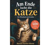 Am Ende lacht die Katze: Ein Witzebuch mit Krallen