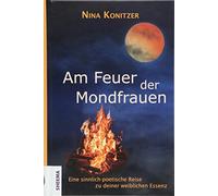 Am Feuer der Mondfrauen: Eine sinnlich-poetische Reise zu deiner weiblichen Essenz