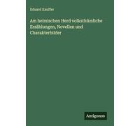 Am heimischen Herd volksthümliche Erzählungen, Novellen und Charakterbilder