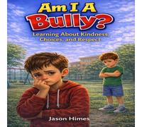 Am I A Bully?: Learning About Kindness, Choices, and Respect