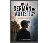 AM I A GERMAN OR AUTISTIC?: Exploring Social Differences, Identity, and the Human Mind