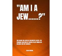"AM I A JEW.........?: THE BLAME FOR JESUS OF NAZARETH'S DEATH:-THE POIGNANT QUESTION BY PONTIUS PILATE WHICH HIS HOLINESS DID NOT ADDRESS.