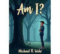 Am I ?: A Reflective Journey of Self-Discovery, Spiritual Awakening, Inner Identity, and the Courage to Embrace Life’s Deepest Questions