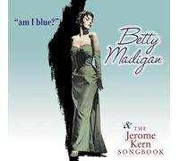 Am I Blue & The Jerome Kern Songbook by Betty Madigan (2011-09-13)