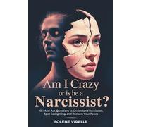 Am I Crazy or Is He a Narcissist?: 101 Must-Ask Questions to Understand Narcissists, Spot Gaslighting, and Reclaim Your Peace