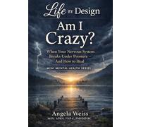 Am I Crazy?: When Your Nervous System Breaks Under Pressure - And How to Heal (Life By Design: Mini Mental Health)