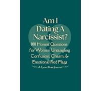 Am I Dating A Narcissist?: 100 Honest Questions for Women Untangling Confusion, Charm, & Emotional Red Flags (Full-Color Edition)