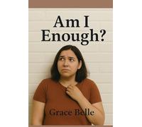 Am I Enough?: A Journey Through Shame, Fear, and Self-Compassion Toward Wholeness