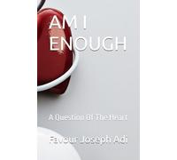 AM I ENOUGH: A Question Of The Heart