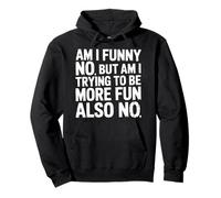 Am I Funny No But Am I Trying To Be More Fun Also No - Sudadera con Capucha