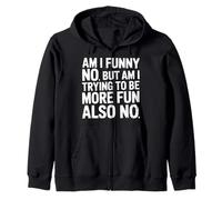 Am I Funny No But Am I Trying To Be More Fun Also No - Sudadera con Capucha