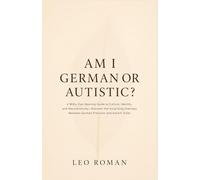 Am I German or Autistic?: A Witty, Eye-Opening Guide to Culture, Identity, and Neurodiversity-Discover the Surprising Overlaps Between German Precision and Autism Traits
