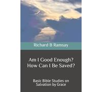 Am I Good Enough? How Can I Be Saved?: Basic Bible Studies on Salvation by Grace