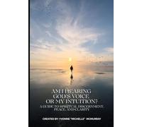 Am I Hearing Gods Voice or My Intuition: A Guide to Spiritual Discernment, Peace, and Clarity