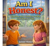 Am I Honest?: Learning About Telling the Truth, Even When It’s Hard