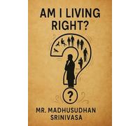 Am I Living Right?: A journey from birth to breath - questioning life, choices, and meaning