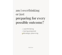 am I overthinking or just preparing for every possible outcome? (“am i…”)
