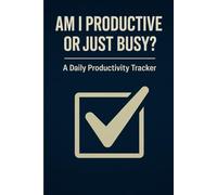 AM I PRODUCTIVE OR JUST BUSY?: A Daily Productivity Tracker